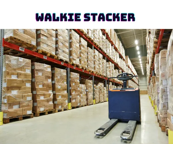 WALKIE STACKER